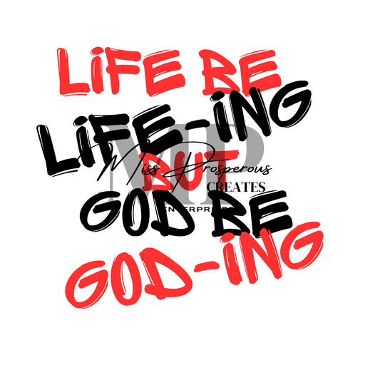 Life be Life-ing but God be God-ing PNG