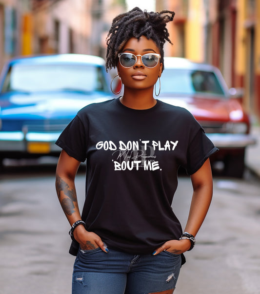 GOD DON’T PLAY ‘BOUT ME STATEMENT TEE