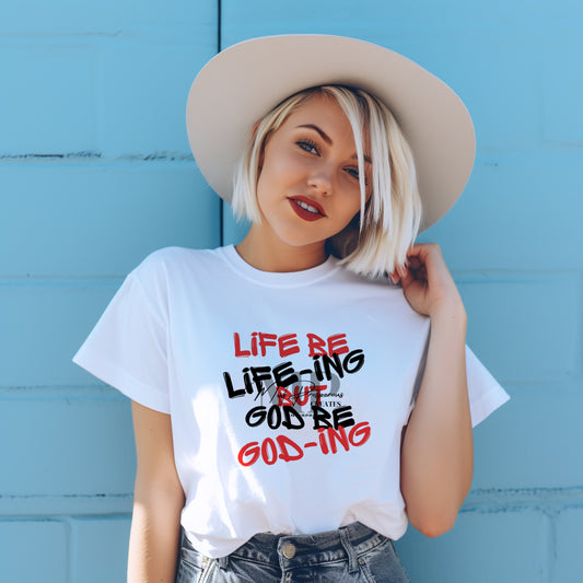 Life be Life-ing but God be God-ing Statement Tee